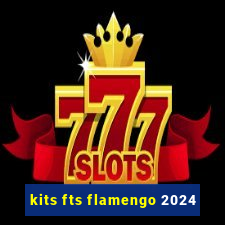 kits fts flamengo 2024